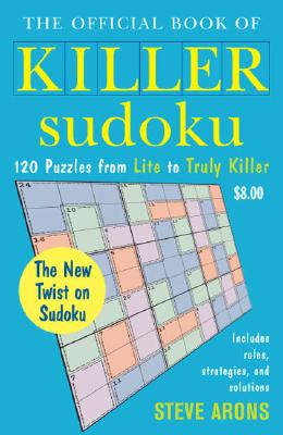 The Official Book of Killer Sudoku: 120 Puzzles from Lite to Truly Killer - Arons, Steve