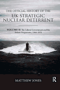 The Official History of the UK Strategic Nuclear Deterrent: Volume II: The Labour Government and the Polaris Programme, 1964-1970
