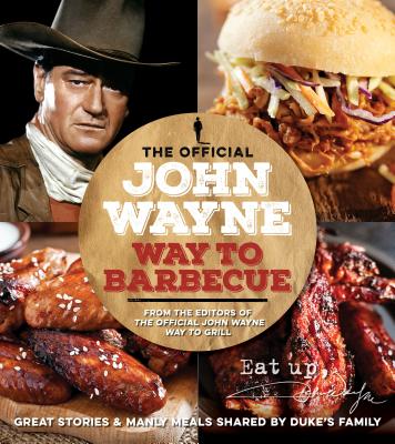 The Official John Wayne Way to Barbecue - The Official John Wayne Magazine, Editors Of