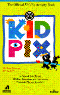 The Official Kid Pix Activity Book: 350 Easy, Educational & Entertaining Projects for You and Your Child - Bennett, Steven, and Bennett, Ruth