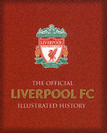 The Official Liverpool FC Illustrated History - Anderson, Jeff, and Done, Stephen