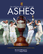 The Official MCC Story of the Ashes: A Blow-by-Blow Account of Cricket's Greatest Rivalry