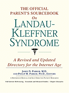 The Official Parent's Sourcebook on Landau-Kleffner Syndrome: A Revised and Updated Directory for the Internet Age - Icon Health Publications