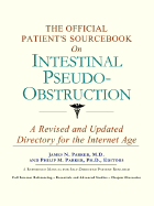 The Official Patient's Sourcebook on Intestinal Pseudo-Obstruction: A Revised and Updated Directory for the Internet Age