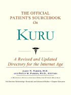 The Official Patient's Sourcebook on Kuru: A Revised and Updated Directory for the Internet Age