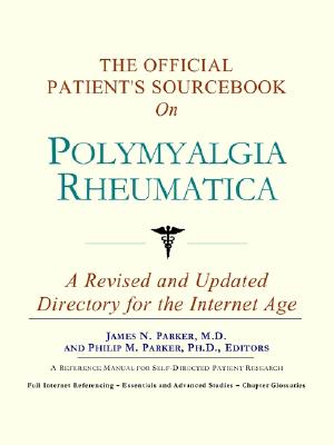 The Official Patient's Sourcebook on Polymyalgia Rheumatica: A Revised and Updated Directory for the Internet Age - Icon Health Publications