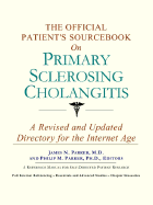 The Official Patient's Sourcebook on Primary Sclerosing Cholangitis: A Revised and Updated Directory for the Internet Age