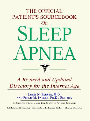 The Official Patient's Sourcebook on Sleep Apnea: A Revised and Updated Directory for the Internet Age - Icon Health Publications