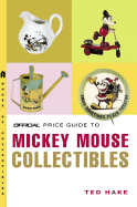The Official Price Guide to Mickey Mouse Collectibles: Illustrated Catalogue & Evaluation Guide - Hake, Ted
