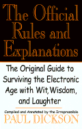 The Official Rules and Explanations: The Original Guide to Surviving the Electronic Age with Wit, Wisdom, and Laughter - Dickson, Paul, Mr.