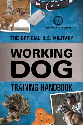 The Official U.S. Military Working Dog Training Handbook - Department of Defense