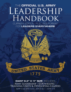 The Official US Army Leadership Handbook - Current Edition: Full-Size 8.5 X 11 Format - For Leaders Everywhere: Includes Counseling and Training Units and Developing Leaders (Adrp 6-22 (FM 6-22), Atp 6-22.1, Adrp 7-0)
