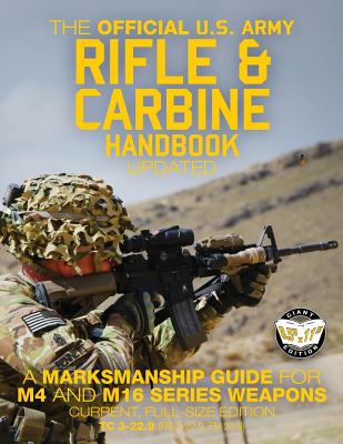 The Official US Army Rifle and Carbine Handbook - Updated: A Marksmanship Guide for M4 and M16 Series Weapons: Current, Full-Size Edition - Giant 8.5" x 11" Format: Large, Clear Print & Pictures - TC 3-22.9 (FM 3-22.9, FM 23-9) - U S Army