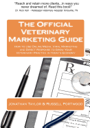 The Official Veterinary Marketing Guide: How to Use Online Media, Viral Marketing and Direct Response to Grow Your Veterinary Practice in today's Economy