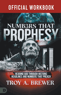 The Official Workbook for Numbers That Prophesy: Hearing God through Historic Headlines and Numbers That Preach