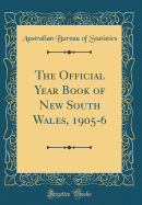 The Official Year Book of New South Wales, 1905-6 (Classic Reprint)