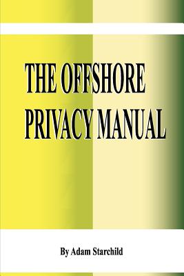 The Offshore Privacy Manual - Starchild, Adam