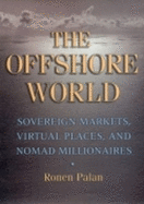 The Offshore World: Sovereign Markets, Virtual Places, and Nomad Millionaires