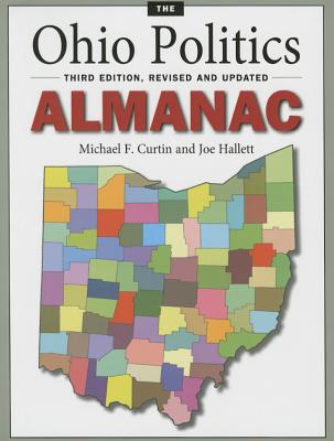 The Ohio Politics Almanac - Curtin, Michael F., and Hallett, Joe