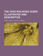 The Ohio Railroad Guide: Illustrated and Descriptive