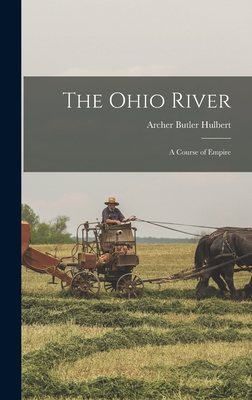 The Ohio River: A Course of Empire - Hulbert, Archer Butler