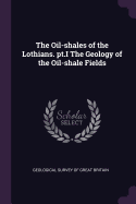 The Oil-Shales of the Lothians. PT.I the Geology of the Oil-Shale Fields