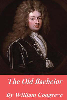 The Old Bachelor - Congreve, William