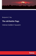 The old Battle Flags: Veteran Soldiers' Souvenir