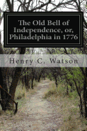 The Old Bell of Independence, or, Philadelphia in 1776 - Watson, Henry C