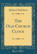 The Old-Church Clock (Classic Reprint)