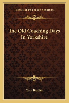 The Old Coaching Days In Yorkshire - Bradley, Tom