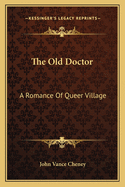The Old Doctor: A Romance of Queer Village