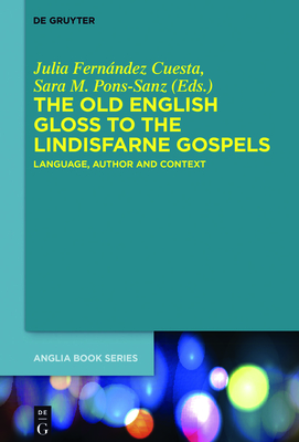 The Old English Gloss to the Lindisfarne Gospels: Language, Author and Context - Fernndez Cuesta, Julia (Editor), and Pons-Sanz, Sara M (Editor)