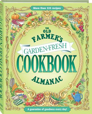 The Old Farmer's Almanac Garden Fresh Cookbook - Old Farmer's Almanac