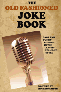 The Old Fashioned Joke Book: Gags and Funny Stories in the Classic Stand-Up Style