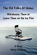 The Old Folks at Home: Warehouse Them or Leave Them on the Ice Floe
