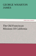 The Old Franciscan Missions Of California