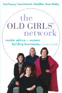 The Old Girls' Network: Insider Advice for Women Building Businesses in a Man's World