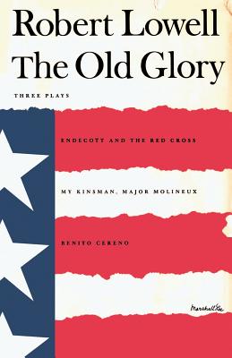 The Old Glory: Endecott and the Red Cross; My Kinsman, Major Molineux; And Benito Cereno - Lowell, Robert, and Brustein, Robert (Introduction by), and Miller, Jonathan (Notes by)