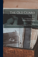 The Old Guard: a Monthly Journal, Devoted to the Principles of 1776 and 1787; Vol. 1, no. 1