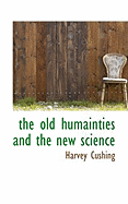 The Old Humainties and the New Science