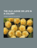 The old judge, or, Life in a colony