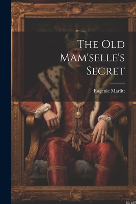 The Old Mam'selle's Secret - Marlitt, Eugenie