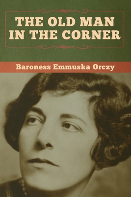 The Old Man in the Corner - Orczy, Baroness Emmuska