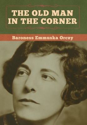 The Old Man in the Corner - Orczy, Baroness Emmuska