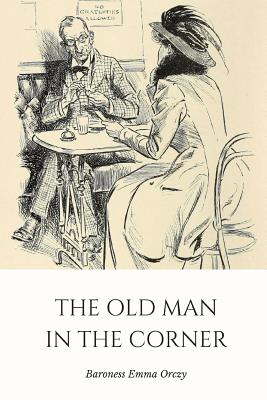 The Old Man in the Corner - Orczy, Baroness Emma