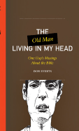 The Old Man Living in My Head: One Guy's Musings about the Bible - Everts, Don