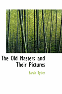 The Old Masters and Their Pictures