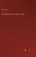 The Old Masters and Their Pictures