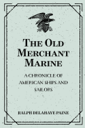 The Old Merchant Marine: A Chronicle of American Ships and Sailors